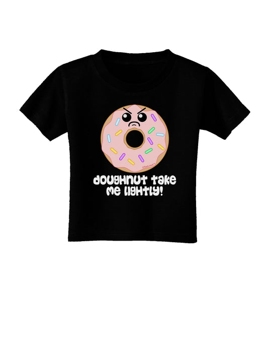 Doughnut - Doughnut Take Me Lightly Toddler T-Shirt Dark by TooLoud-Toddler T-Shirt-TooLoud-Black-2T-Davson Sales