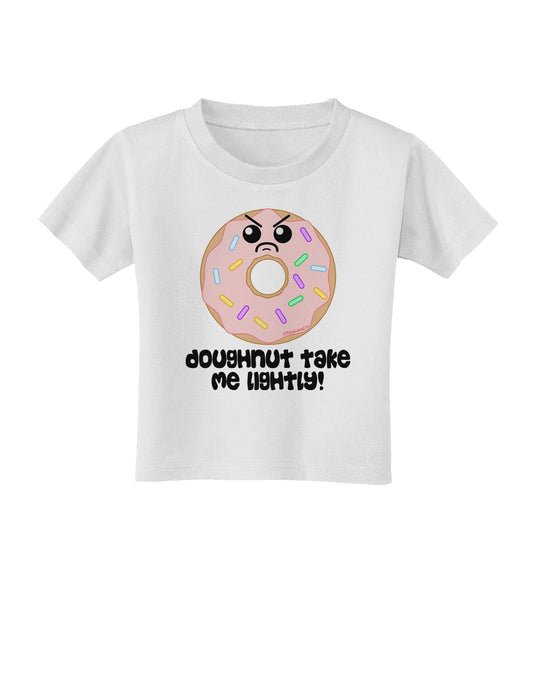 Doughnut - Doughnut Take Me Lightly Toddler T-Shirt by TooLoud-Toddler T-Shirt-TooLoud-White-2T-Davson Sales