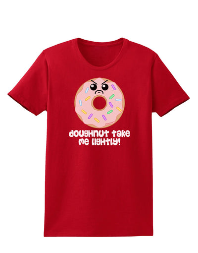 Doughnut - Doughnut Take Me Lightly Womens Dark T-Shirt by TooLoud-Womens T-Shirt-TooLoud-Red-X-Small-Davson Sales