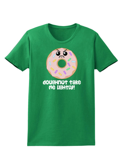 Doughnut - Doughnut Take Me Lightly Womens Dark T-Shirt by TooLoud-Womens T-Shirt-TooLoud-Kelly-Green-X-Small-Davson Sales