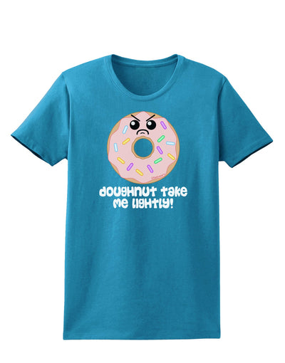 Doughnut - Doughnut Take Me Lightly Womens Dark T-Shirt by TooLoud-Womens T-Shirt-TooLoud-Turquoise-X-Small-Davson Sales