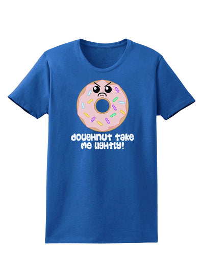 Doughnut - Doughnut Take Me Lightly Womens Dark T-Shirt by TooLoud-Womens T-Shirt-TooLoud-Royal-Blue-X-Small-Davson Sales