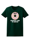 Doughnut - Doughnut Take Me Lightly Womens Dark T-Shirt by TooLoud-Womens T-Shirt-TooLoud-Forest-Green-Small-Davson Sales