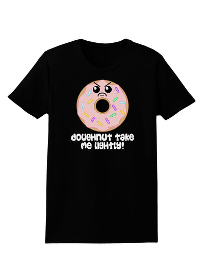 Doughnut - Doughnut Take Me Lightly Womens Dark T-Shirt by TooLoud-Womens T-Shirt-TooLoud-Black-X-Small-Davson Sales