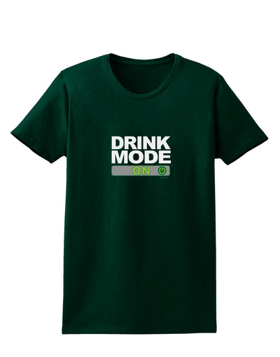 Drink Mode On Womens Dark T-Shirt by TooLoud-TooLoud-Forest-Green-Small-Davson Sales