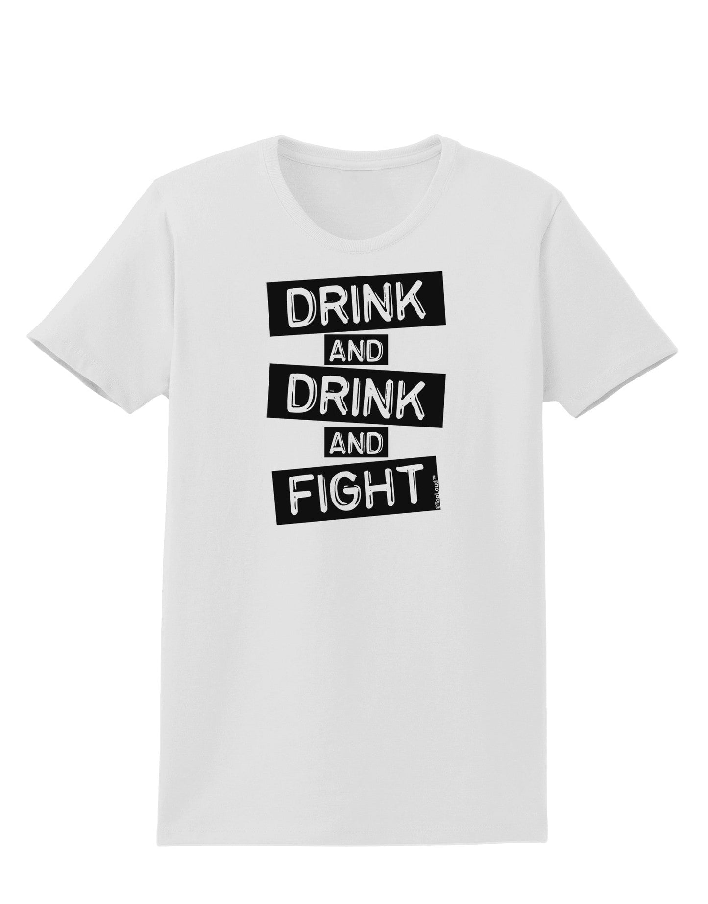 Drink and Drink and Fight Womens T-Shirt-Womens T-Shirt-TooLoud-White-X-Small-Davson Sales