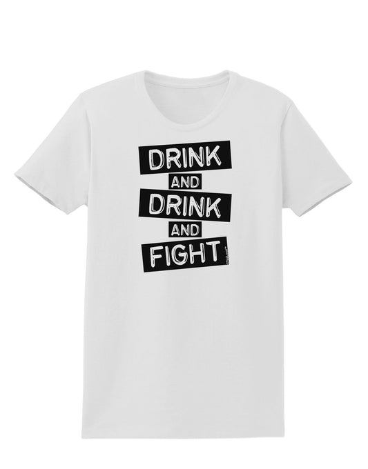 Drink and Drink and Fight Womens T-Shirt-Womens T-Shirt-TooLoud-White-X-Small-Davson Sales