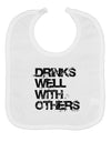 Drinks Well With Others Baby Bib by TooLoud