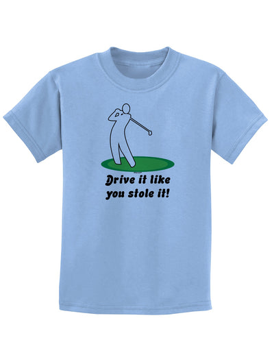 Drive It Like You Stole It Childrens T-Shirt-Childrens T-Shirt-TooLoud-Light-Blue-X-Small-Davson Sales