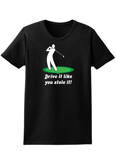 Drive It Like You Stole It Womens Dark T-Shirt-TooLoud-Black-X-Small-Davson Sales