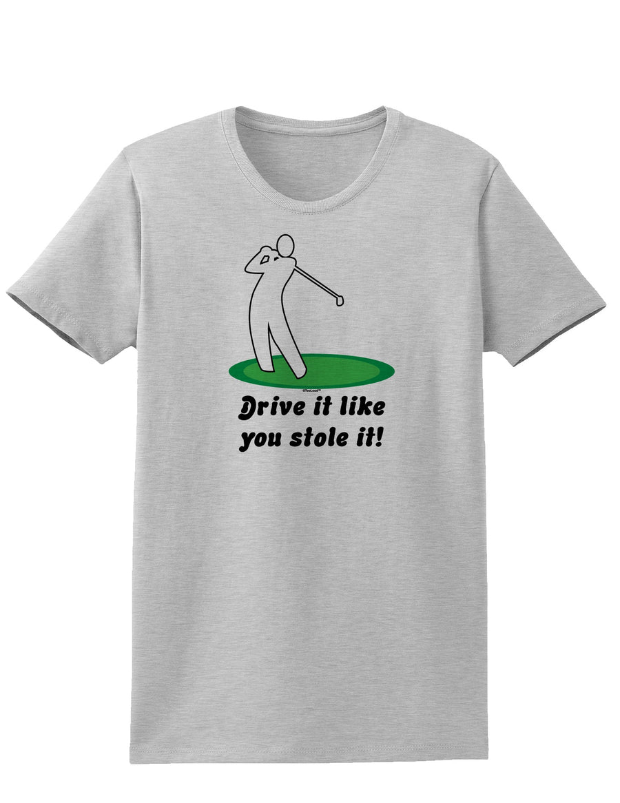 Drive It Like You Stole It Womens T-Shirt-Womens T-Shirt-TooLoud-White-X-Small-Davson Sales