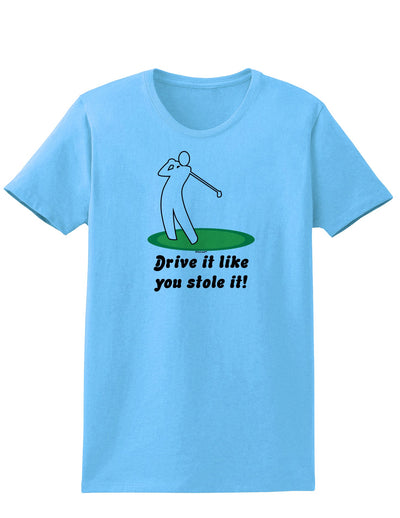 Drive It Like You Stole It Womens T-Shirt-Womens T-Shirt-TooLoud-Aquatic-Blue-X-Small-Davson Sales