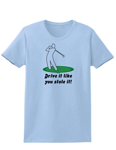 Drive It Like You Stole It Womens T-Shirt-Womens T-Shirt-TooLoud-Light-Blue-X-Small-Davson Sales