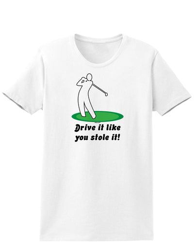 Drive It Like You Stole It Womens T-Shirt-Womens T-Shirt-TooLoud-White-X-Small-Davson Sales