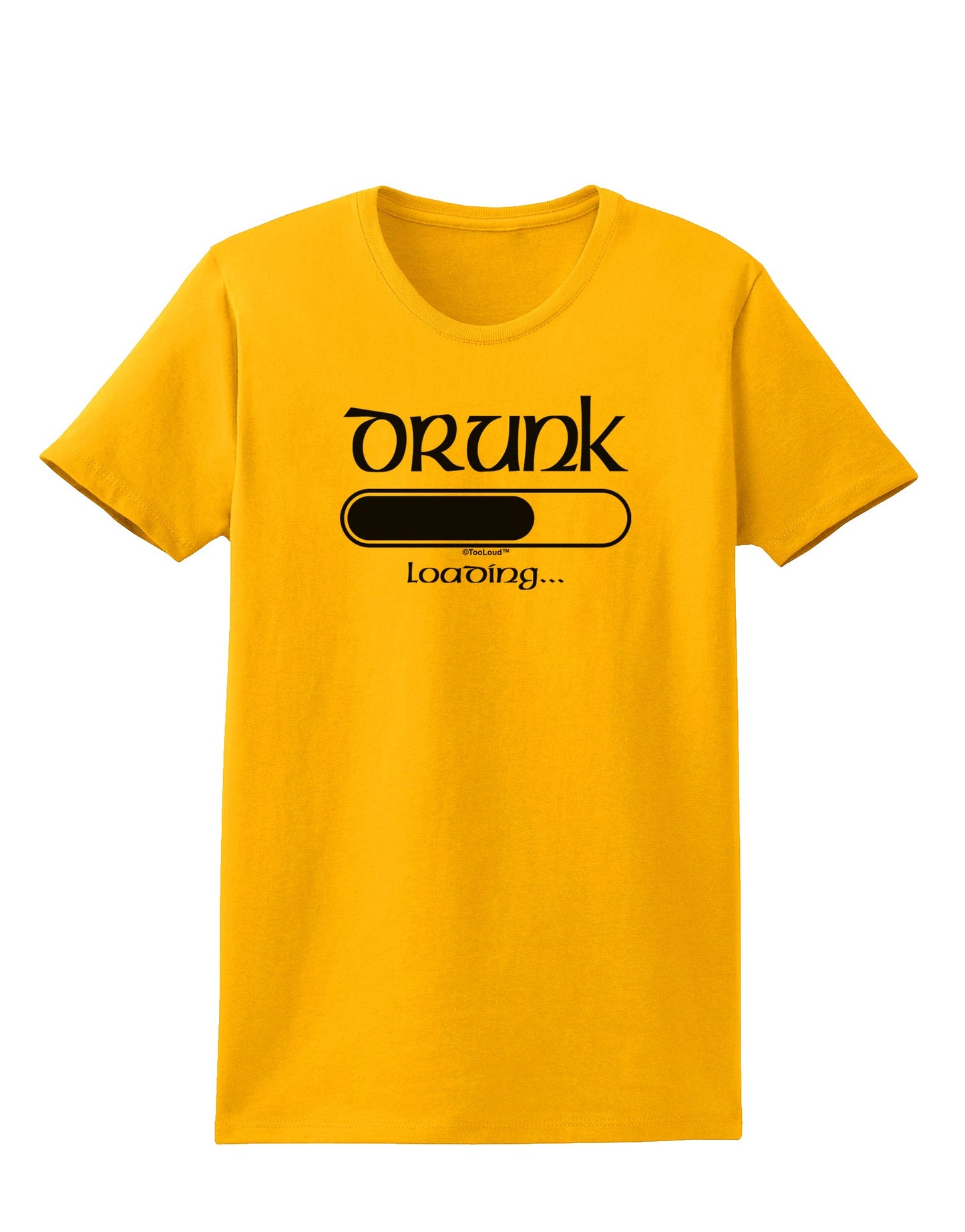 Drunk Loading Bar Womens T-Shirt by TooLoud-Womens T-Shirt-TooLoud-Gold-X-Small-Davson Sales