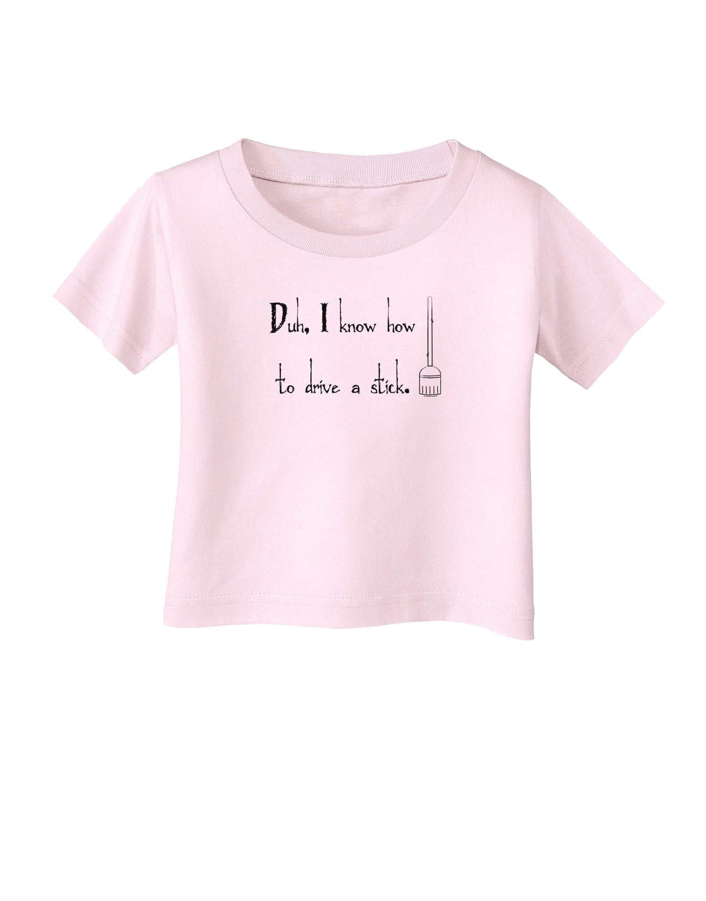Duh I know How to Drive a Stick - Funny Infant T-Shirt-Infant T-Shirt-TooLoud-Light-Pink-06-Months-Davson Sales