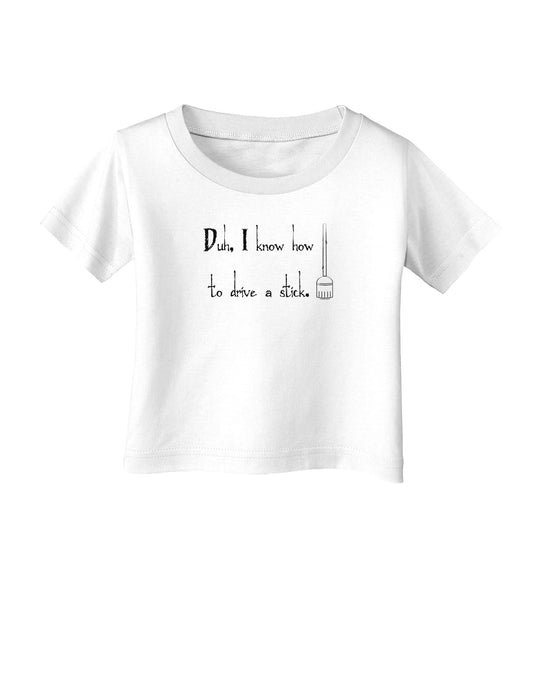 Duh I know How to Drive a Stick - Funny Infant T-Shirt-Infant T-Shirt-TooLoud-White-06-Months-Davson Sales