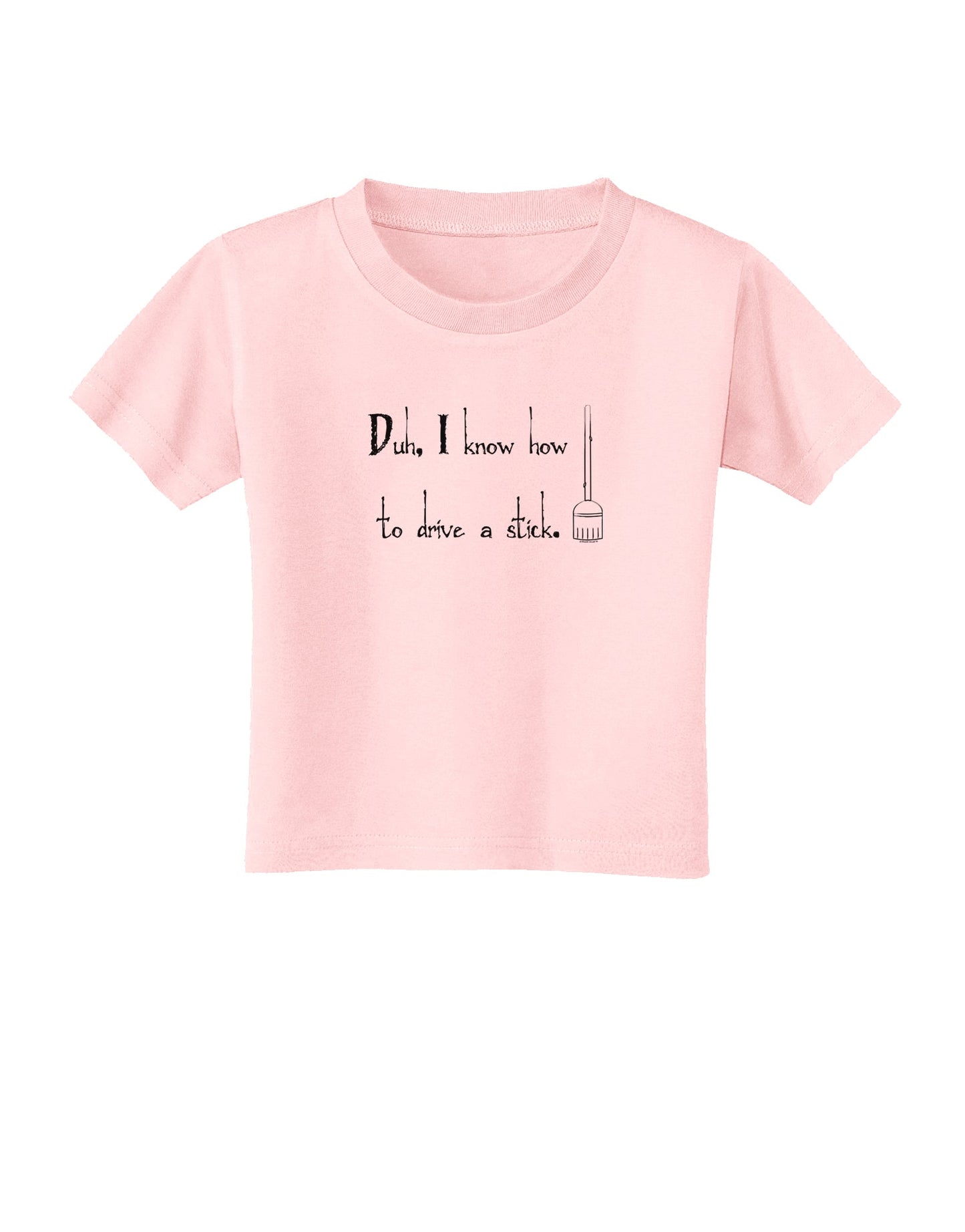 Duh I know How to Drive a Stick - Funny Toddler T-Shirt-Toddler T-Shirt-TooLoud-Light-Pink-2T-Davson Sales