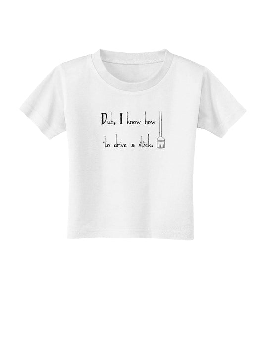Duh I know How to Drive a Stick - Funny Toddler T-Shirt-Toddler T-Shirt-TooLoud-White-2T-Davson Sales