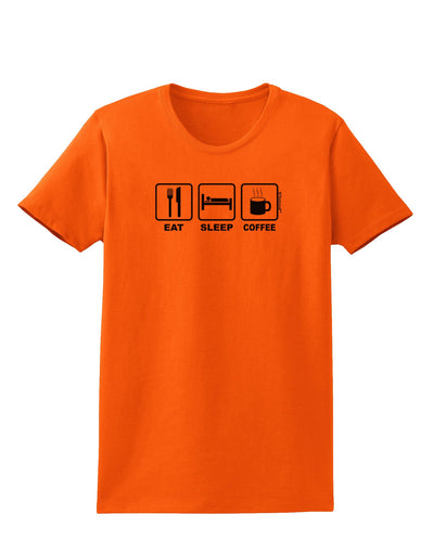 Eat Sleep Coffee Design Womens T-Shirt by TooLoud-Womens T-Shirt-TooLoud-Orange-X-Small-Davson Sales