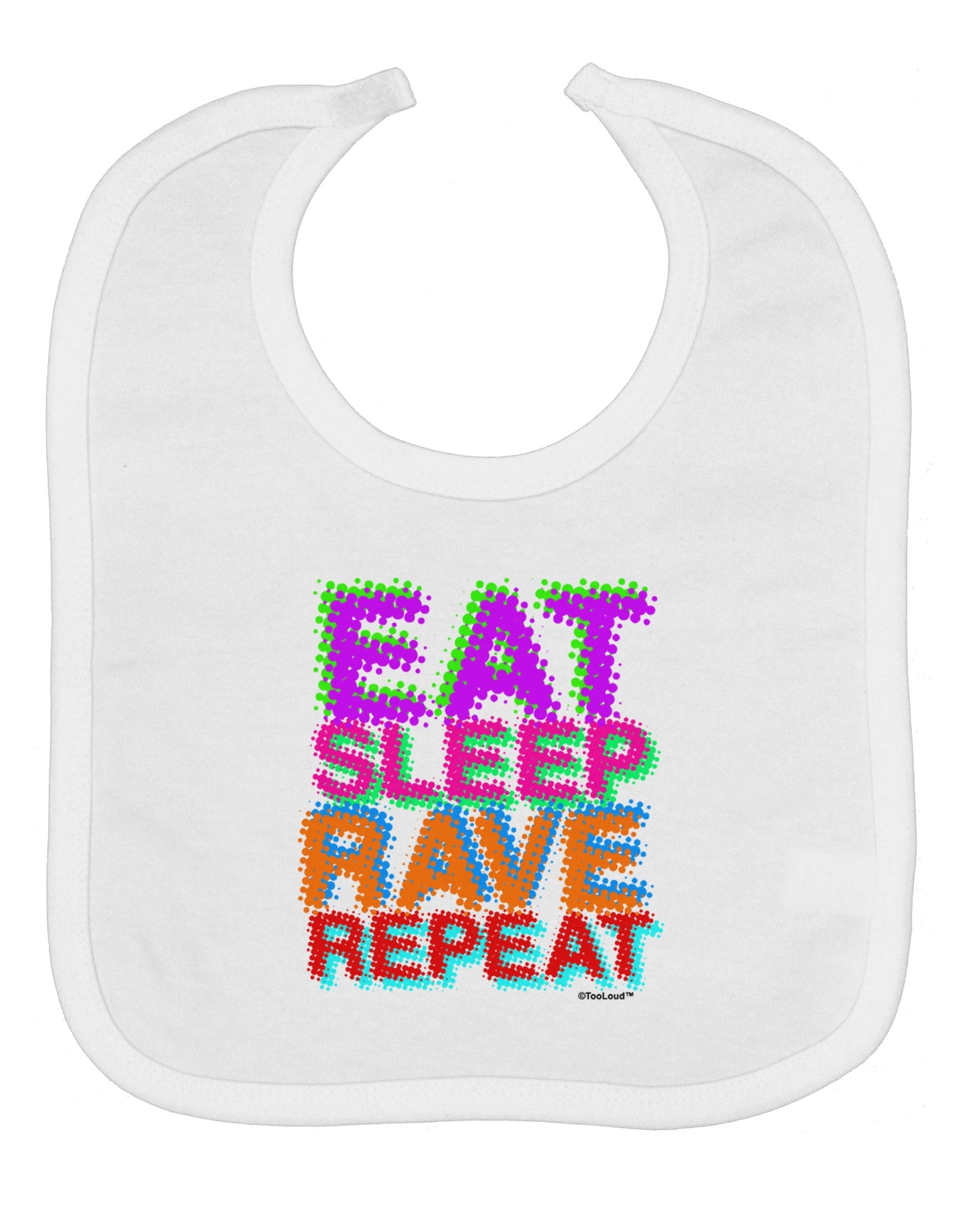 Eat Sleep Rave Repeat Color Baby Bib by TooLoud