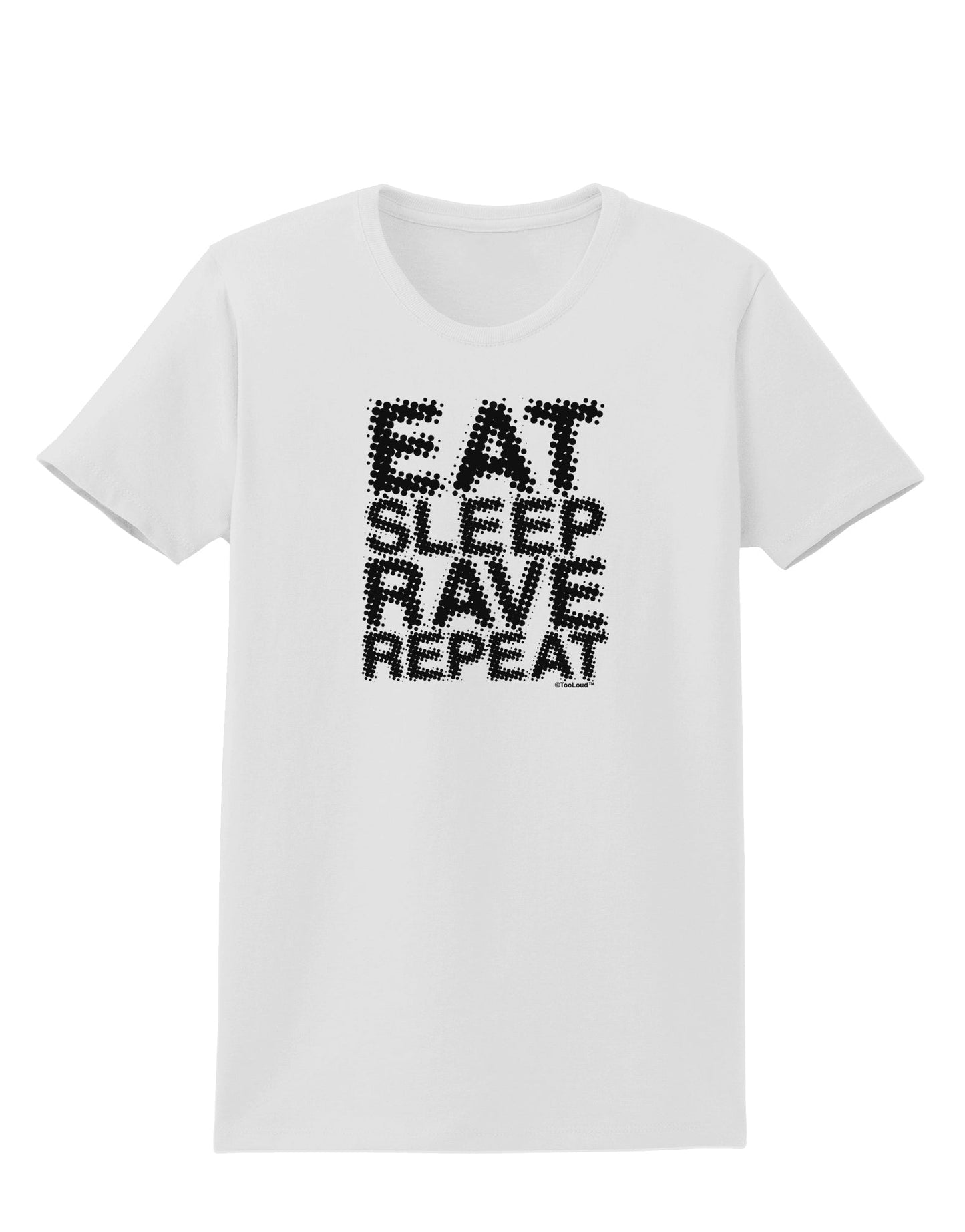Eat Sleep Rave Repeat Womens T-Shirt by TooLoud-Womens T-Shirt-TooLoud-White-X-Small-Davson Sales
