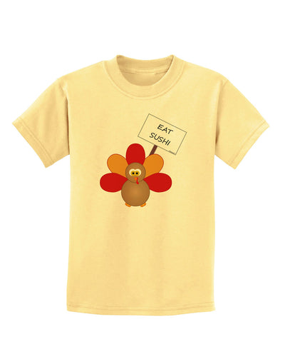 Eat Sushi Thanksgiving Turkey Childrens T-Shirt-Childrens T-Shirt-TooLoud-Daffodil-Yellow-X-Small-Davson Sales