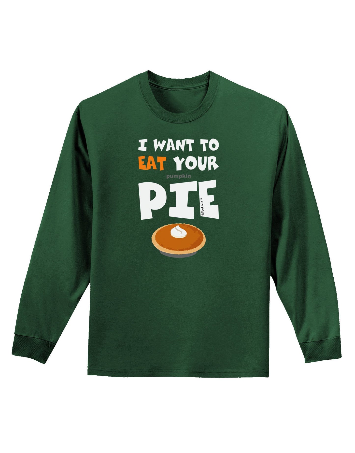 Eat Your Pie Adult Long Sleeve Dark T-Shirt-TooLoud-Dark-Green-Small-Davson Sales