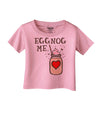 Eggnog Me Infant T-Shirt-Infant T-Shirt-TooLoud-Candy-Pink-06-Months-Davson Sales