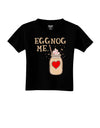 Eggnog Me Dark Toddler T-Shirt Dark Black 4T Tooloud