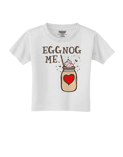 Eggnog Me Toddler T-Shirt White 4T Tooloud