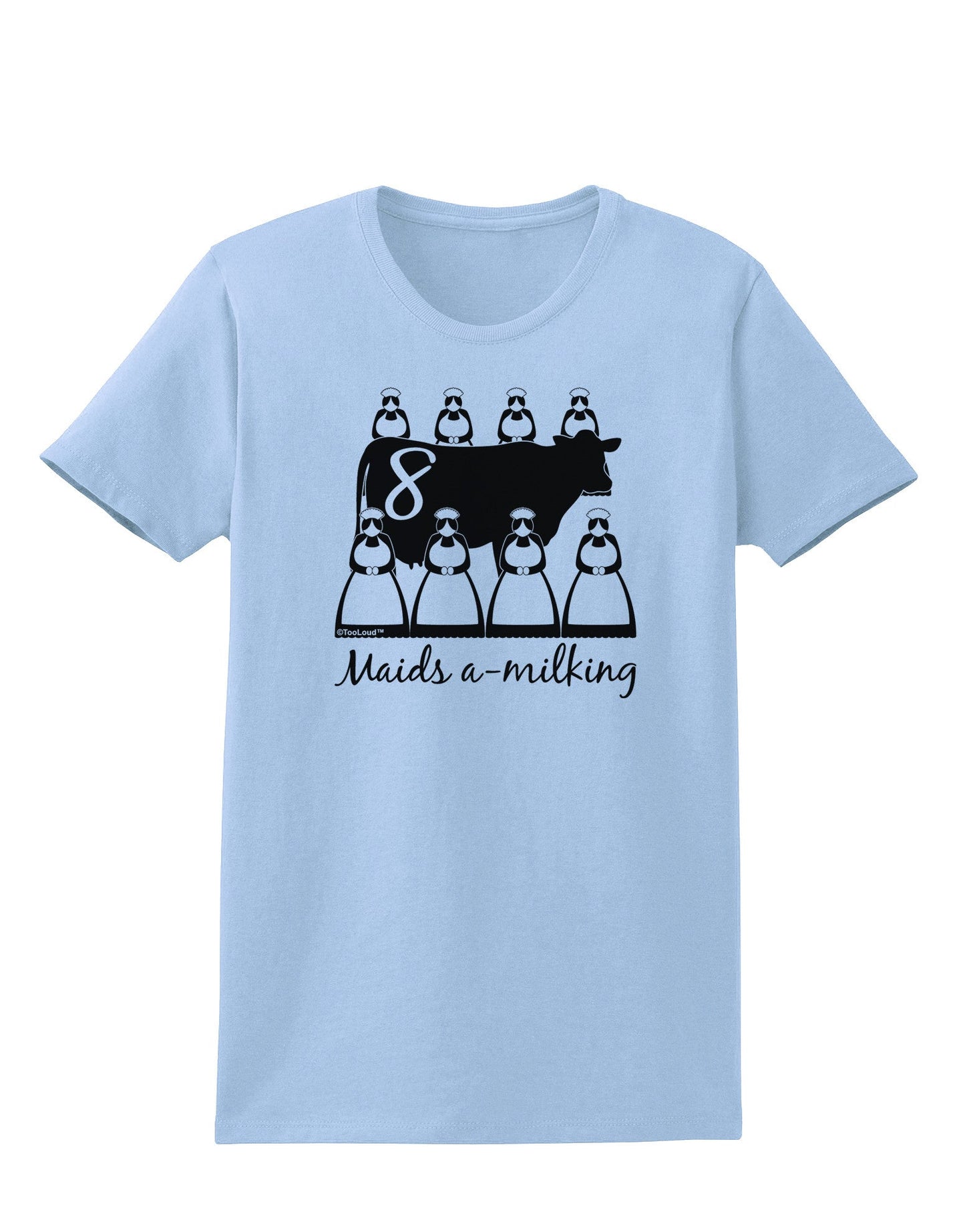 Eight Maids A Milking Text Womens T-Shirt-Womens T-Shirt-TooLoud-Light-Blue-X-Small-Davson Sales