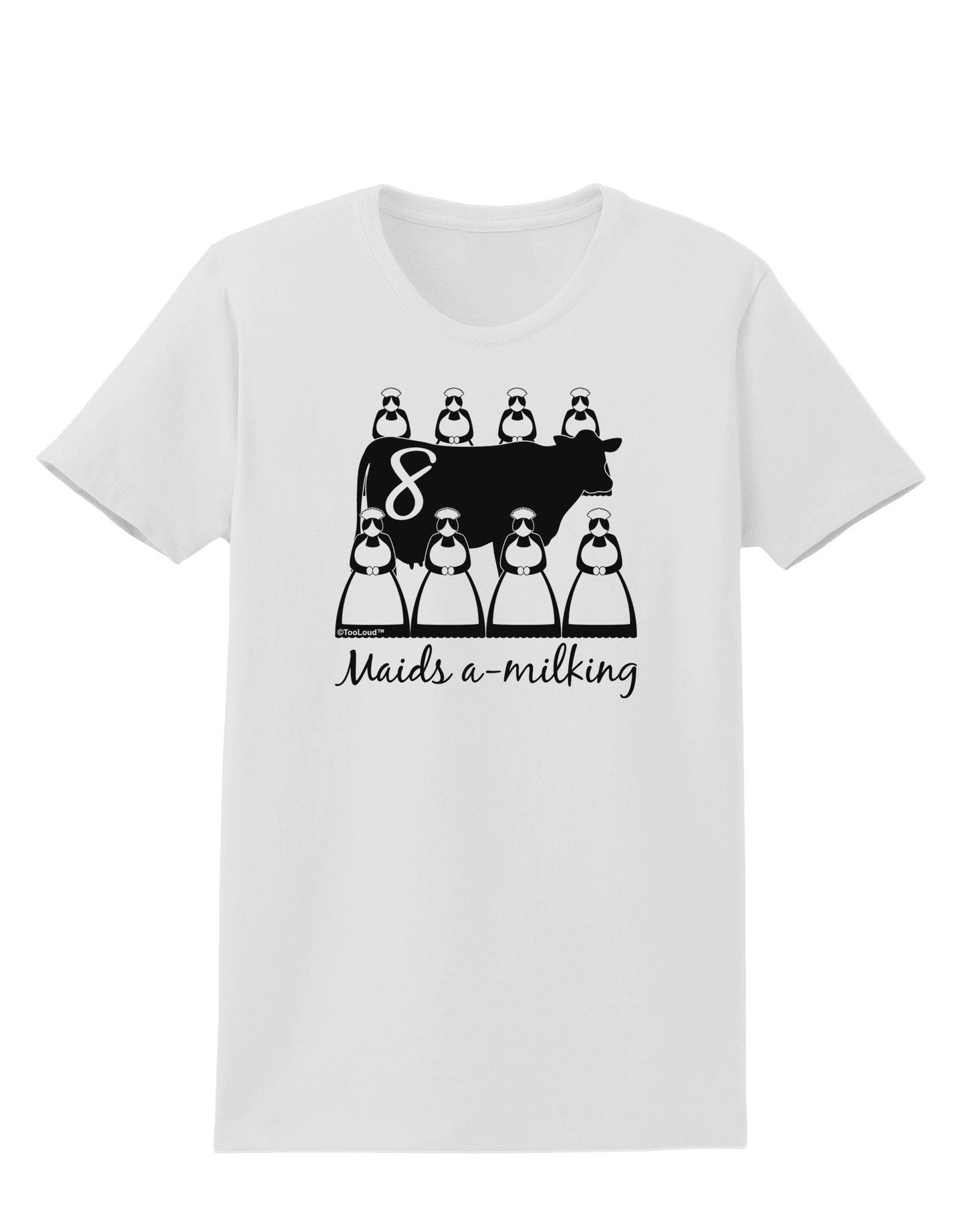 Eight Maids A Milking Text Womens T-Shirt-Womens T-Shirt-TooLoud-White-X-Small-Davson Sales