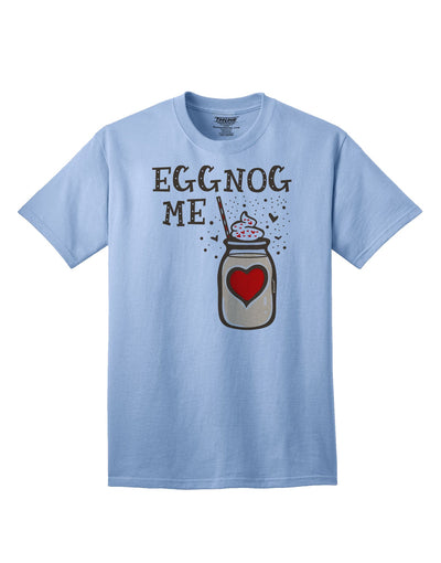 Eggnog Me Adult T-Shirt Light-Blue 4XL Tooloud