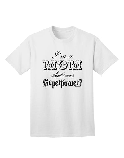 Empowering Mothers: Unleash Your Superpower with the I'm a Mom - What's Your Superpower Adult T-Shirt by TooLoud-Mens T-shirts-TooLoud-White-Small-Davson Sales