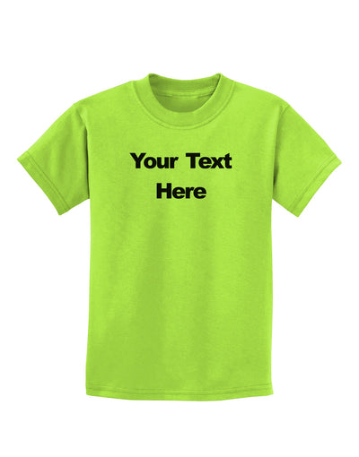 Enter Your Own Words Customized Text Childrens T-Shirt-Childrens T-Shirt-TooLoud-Lime-Green-X-Small-Davson Sales