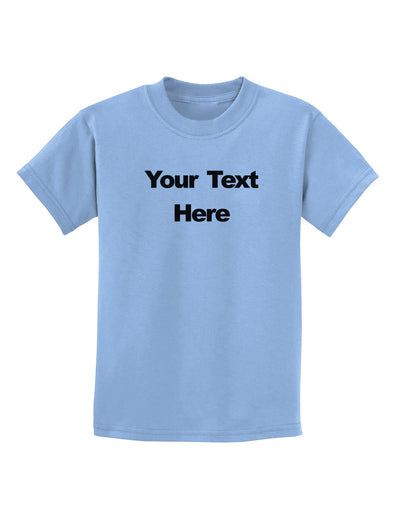 Enter Your Own Words Customized Text Childrens T-Shirt-Childrens T-Shirt-TooLoud-Light-Blue-X-Small-Davson Sales