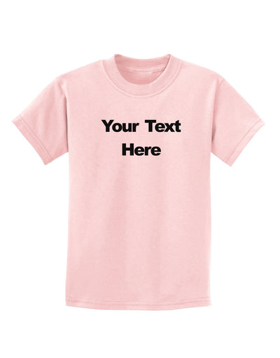 Enter Your Own Words Customized Text Childrens T-Shirt-Childrens T-Shirt-TooLoud-PalePink-X-Small-Davson Sales