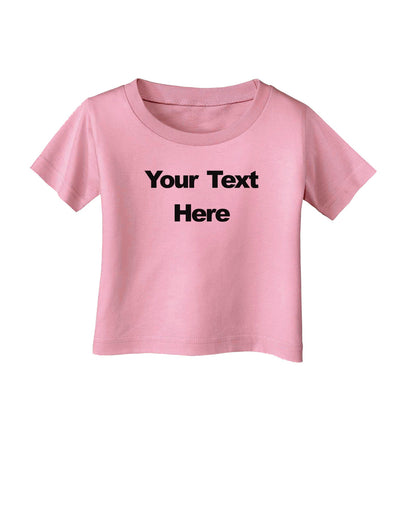 Enter Your Own Words Customized Text Infant T-Shirt-Infant T-Shirt-TooLoud-Candy-Pink-06-Months-Davson Sales