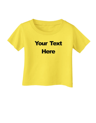 Enter Your Own Words Customized Text Infant T-Shirt-Infant T-Shirt-TooLoud-Yellow-06-Months-Davson Sales