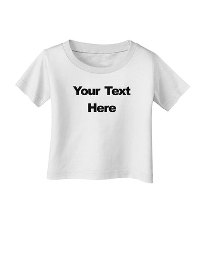 Enter Your Own Words Customized Text Infant T-Shirt-Infant T-Shirt-TooLoud-White-06-Months-Davson Sales