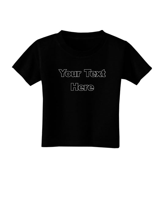 Enter Your Own Words Customized Text Toddler T-Shirt Dark-Toddler T-Shirt-TooLoud-Black-2T-Davson Sales