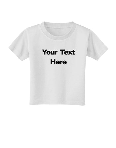 Enter Your Own Words Customized Text Toddler T-Shirt-Toddler T-Shirt-TooLoud-White-2T-Davson Sales