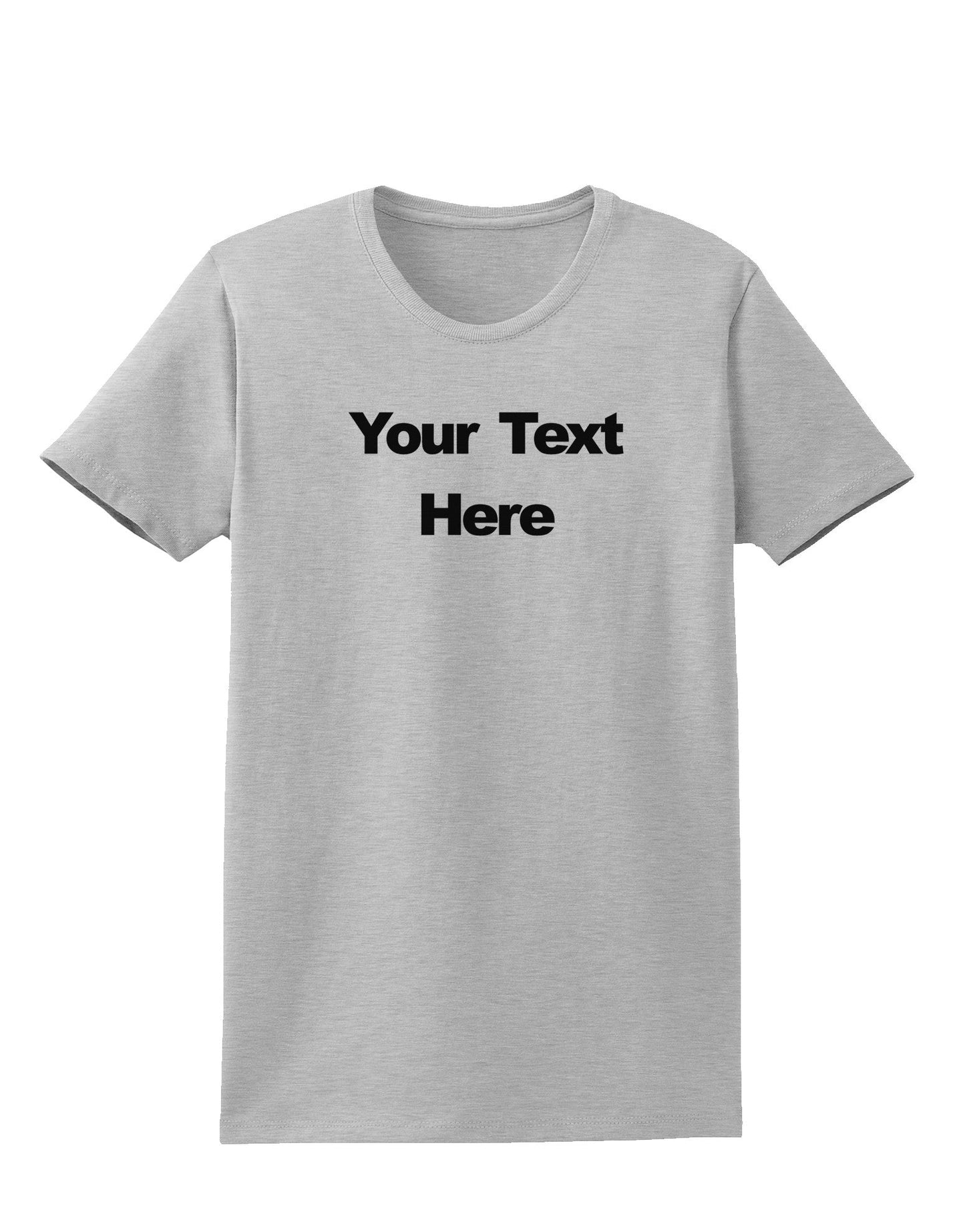 Enter Your Own Words Customized Text Womens T-Shirt-Womens T-Shirt-TooLoud-AshGray-X-Small-Davson Sales