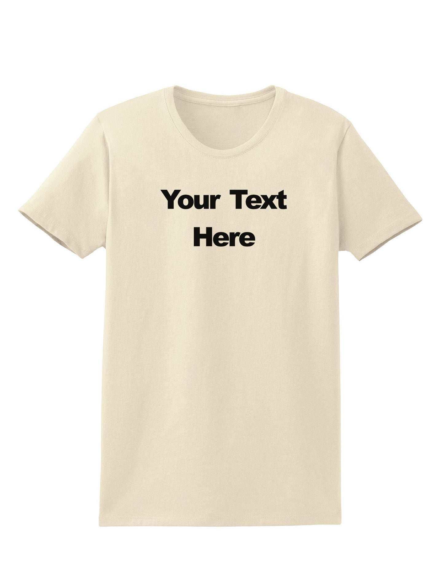 Enter Your Own Words Customized Text Womens T-Shirt-Womens T-Shirt-TooLoud-Natural-X-Small-Davson Sales
