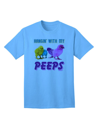 Exclusive Collection: 'Hangin With My Peeps' Adult T-Shirt for Trendsetters-Mens T-shirts-TooLoud-Aquatic-Blue-Small-Davson Sales