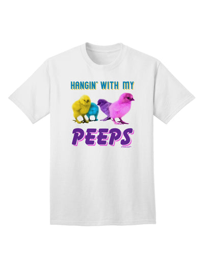 Exclusive Collection: 'Hangin With My Peeps' Adult T-Shirt for Trendsetters-Mens T-shirts-TooLoud-White-Small-Davson Sales