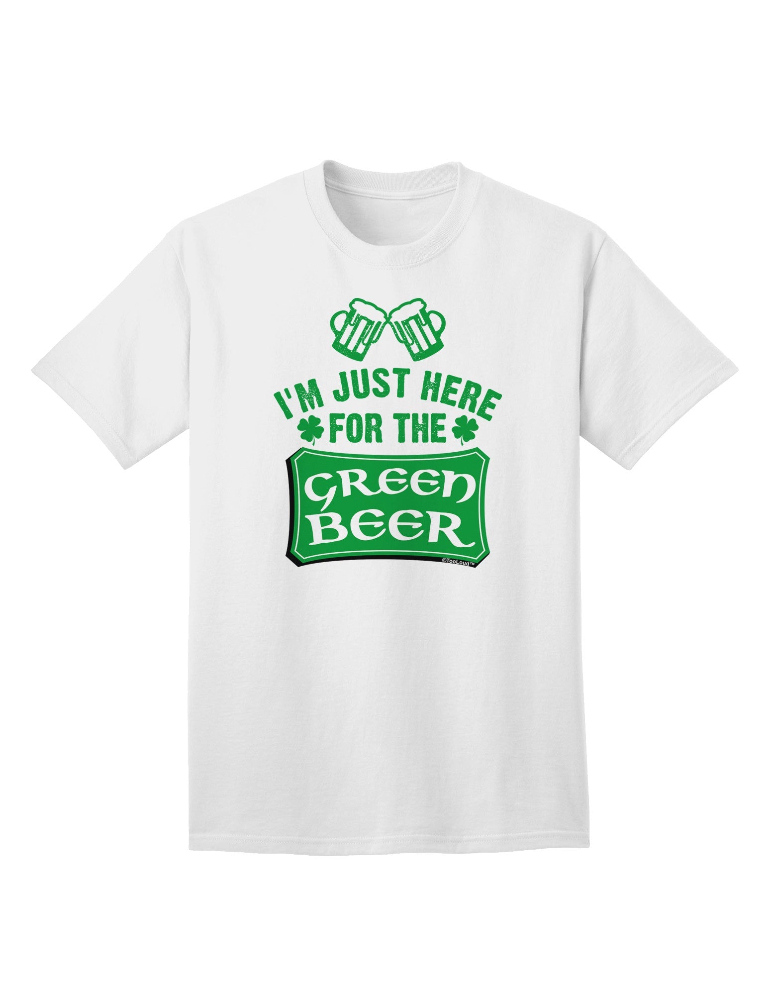Exclusive Collection: 'Just Here For The Green Beer' Adult T-Shirt for the Fun-Loving Connoisseur-Mens T-shirts-TooLoud-White-Small-Davson Sales