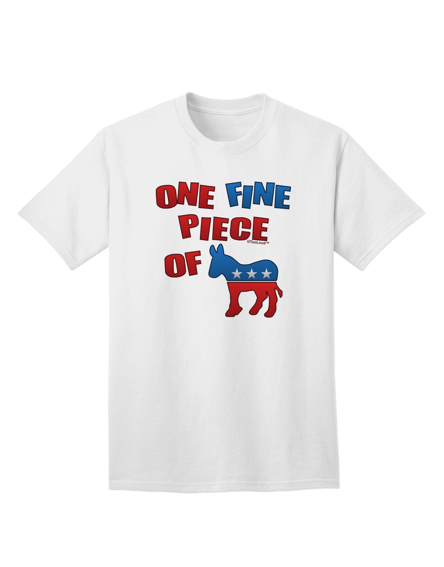 Exclusive Collection: One Fine Piece Of - Democrat Adult T-Shirt-Mens T-shirts-TooLoud-White-Small-Davson Sales