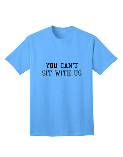 Exclusive: 'You Can't Sit With Us' Text - Premium Adult T-Shirt Collection-Mens T-shirts-TooLoud-Aquatic-Blue-Small-Davson Sales